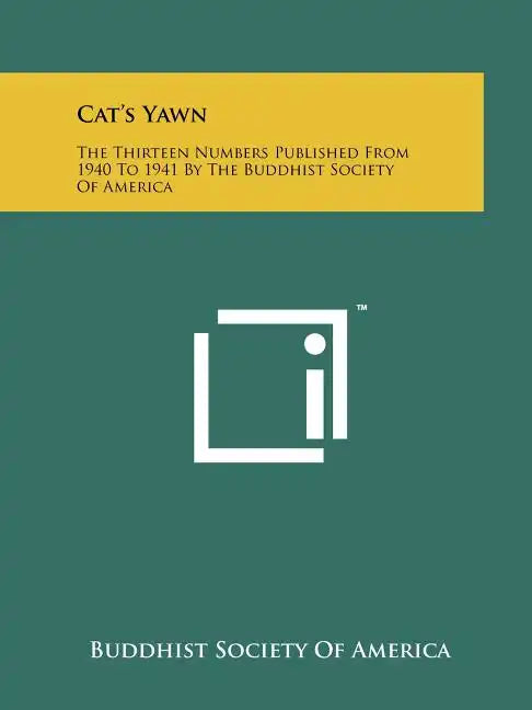 Cat's Yawn: The Thirteen Numbers Published From 1940 To 1941 By The Buddhist Society Of America - Paperback