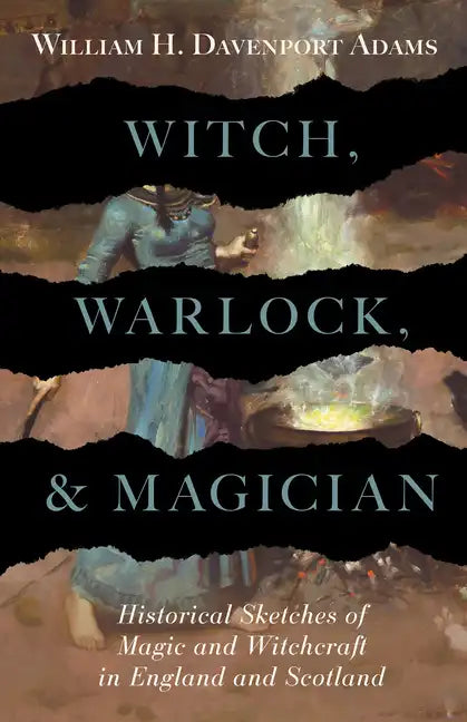 Witch, Warlock, and Magician - Historical Sketches of Magic and Witchcraft in England and Scotland - Hardcover