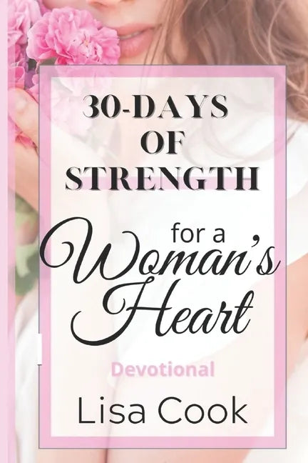 30 Days of Strength for a Woman's Heart: Woman's Devotional - Paperback