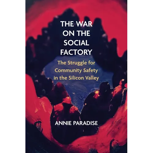 The War on the Social Factory: The Struggle for Community Safety in the Silicon Valley - Paperback