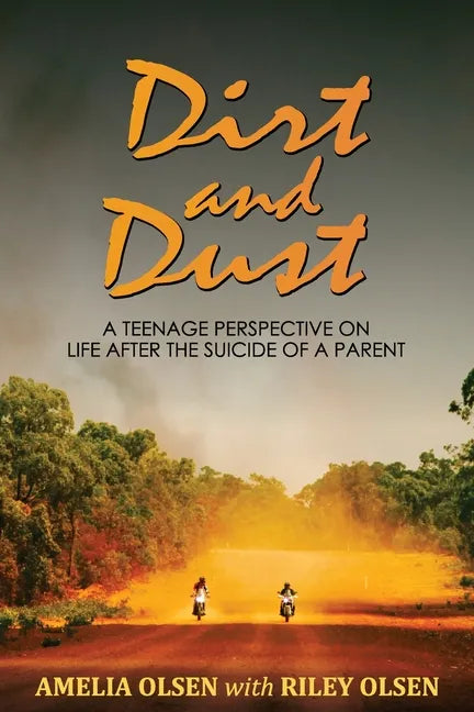 Dirt and Dust: A Teenage Perspective on Life After the Suicide of a Parent - Paperback