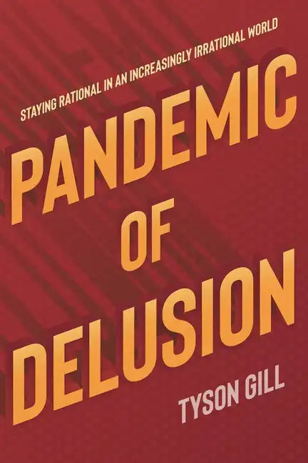 Pandemic of Delusion: Staying Rational in an Increasingly Irrational World - Paperback