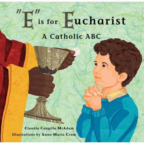 E Is for Eucharist: A Catholic ABC - Hardcover