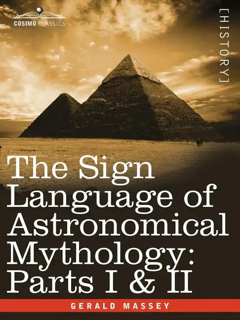 The Sign Language of Astronomical Mythology: Parts I & II - Paperback