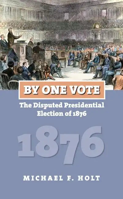 By One Vote: The Disputed Presidential Election of 1876 - Paperback