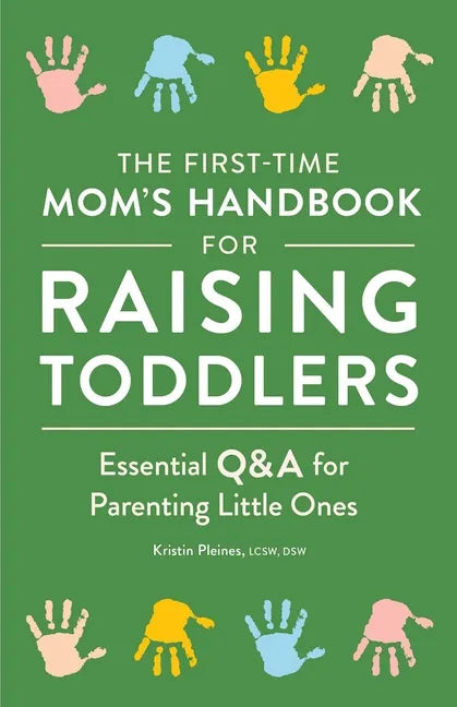 The First-Time Mom's Handbook for Raising Toddlers: Essential Q&A for Parenting Little Ones - Paperback