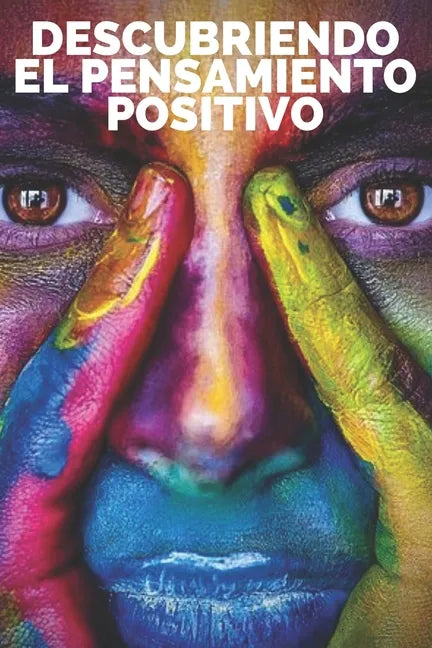 Descubriendo El Pensamiento Positivo: PODEROSA Guia para Comenzar a ACTIVAR el PODER DEL PENSAMIENTO POSITIVO en tu vida! - Paperback