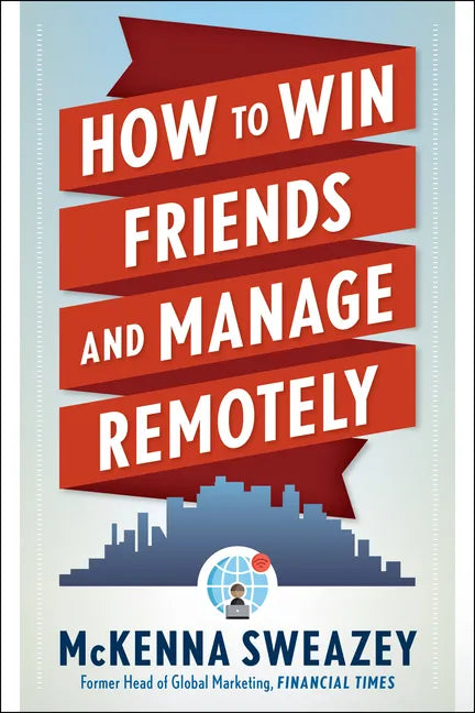 How to Win Friends and Manage Remotely - Paperback