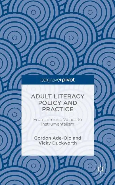 Adult Literacy Policy and Practice: From Intrinsic Values to Instrumentalism - Hardcover