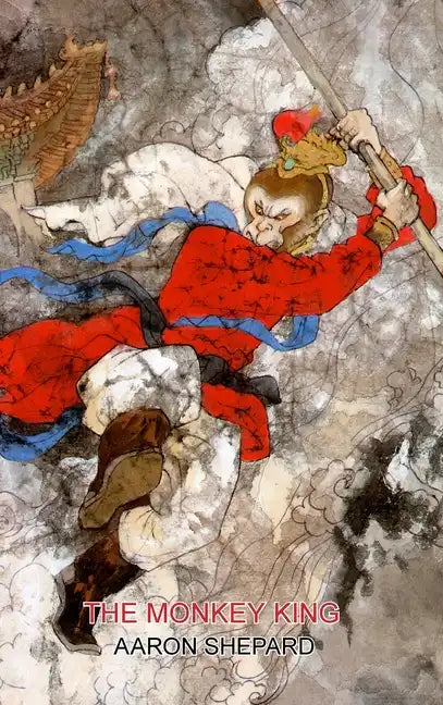 The Monkey King: A Superhero Tale of China, Retold from The Journey to the West - Hardcover