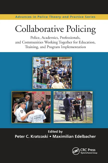 Collaborative Policing: Police, Academics, Professionals, and Communities Working Together for Education, Training, and Program Implementation - Paperback