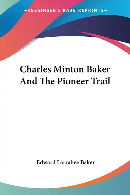 Charles Minton Baker And The Pioneer Trail - Paperback