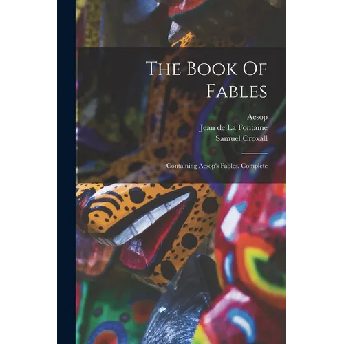The Book Of Fables: Containing Aesop's Fables, Complete - Paperback