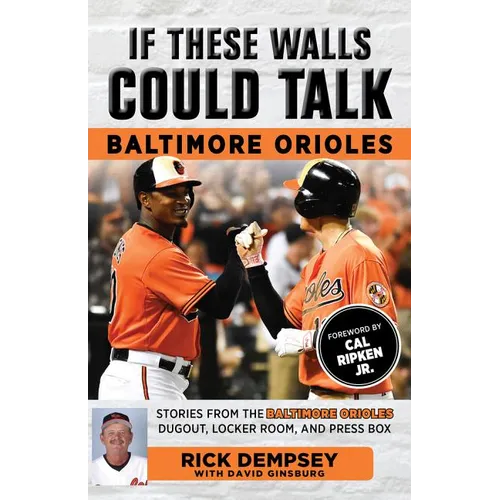 If These Walls Could Talk: Baltimore Orioles: Stories from the Baltimore Orioles Sideline, Locker Room, and Press Box - Paperback