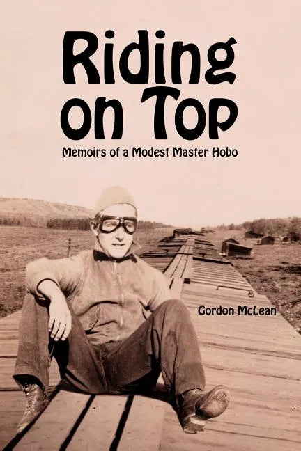 Riding on Top: Memoirs of a Modest Master Hobo - Paperback