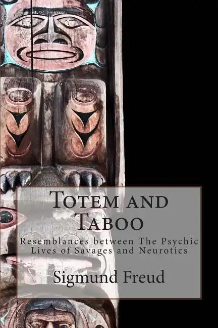 Totem and Taboo: Resemblances between The Psychic Lives of Savages and Neurotics - Paperback