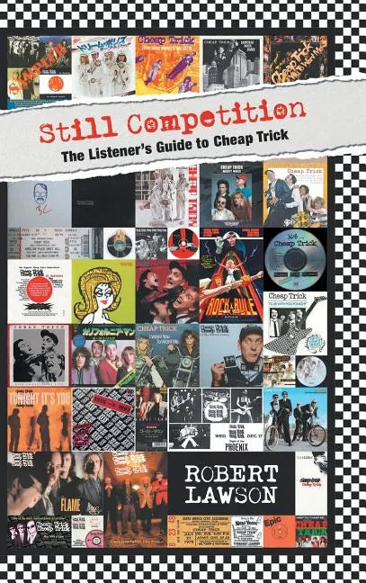 Still Competition: The Listener's Guide to Cheap Trick - Hardcover