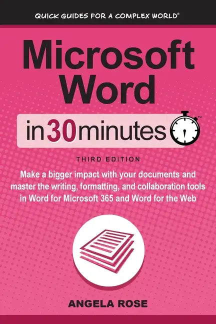 Microsoft Word In 30 Minutes: Make a bigger impact with your documents and master the writing, formatting, and collaboration tools in Word for Microso - Paperback