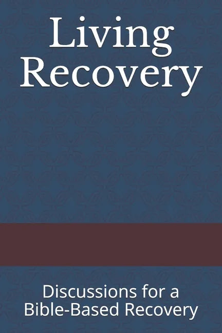 Living Recovery: Discussions for a Bible-Based Recovery - Paperback