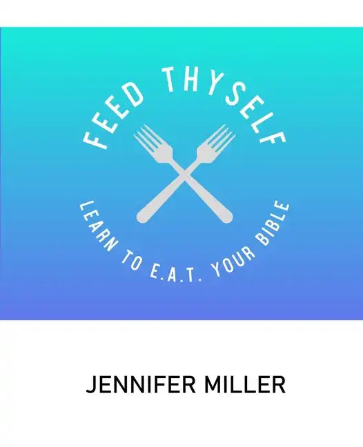 Feed Thyself: Learn to E.A.T. Your Bible - Paperback