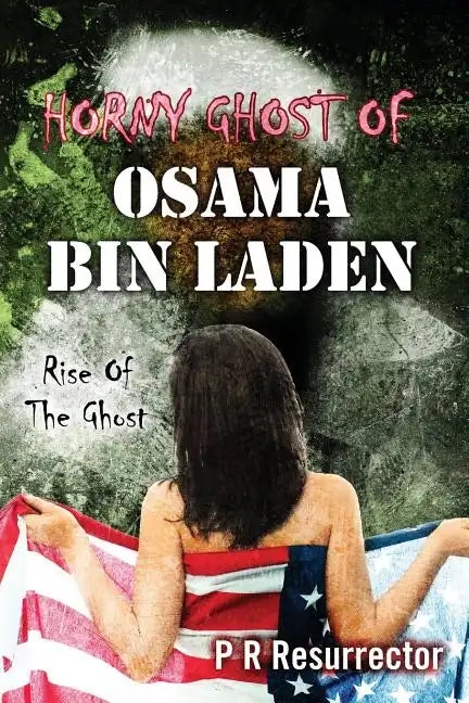 Horny Ghost Of Osama Bin Laden: Rise Of The Ghost - Paperback