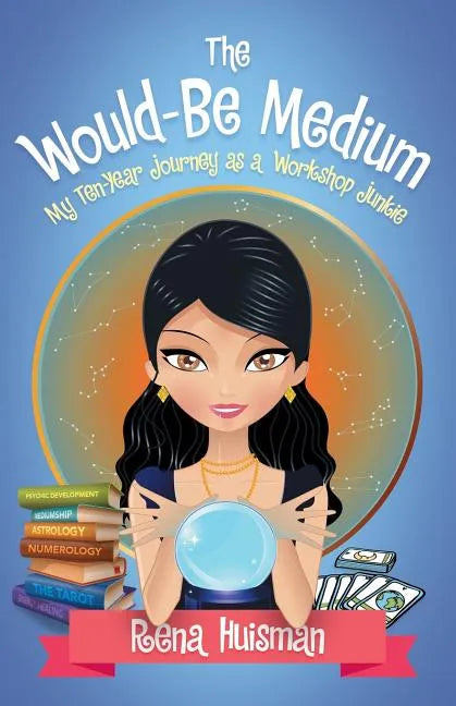The Would-Be Medium: My Ten-Year Journey as a Workshop Junkie - Paperback