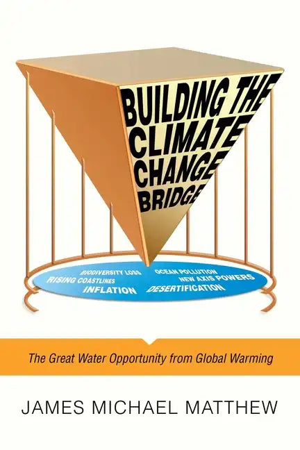 Building the Climate Change Bridge: The Great Water Opportunity from Global Warming - Paperback