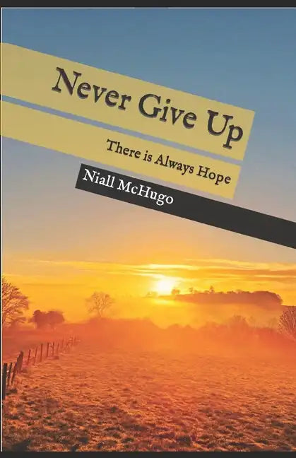 Never Give Up: There is Always Hope - Paperback