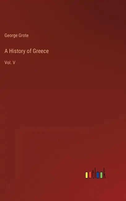 A History of Greece: Vol. V - Hardcover