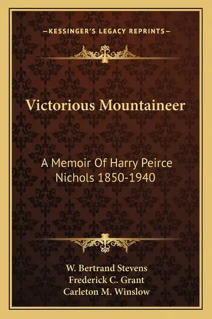 Victorious Mountaineer: A Memoir of Harry Peirce Nichols 1850-1940 - Paperback