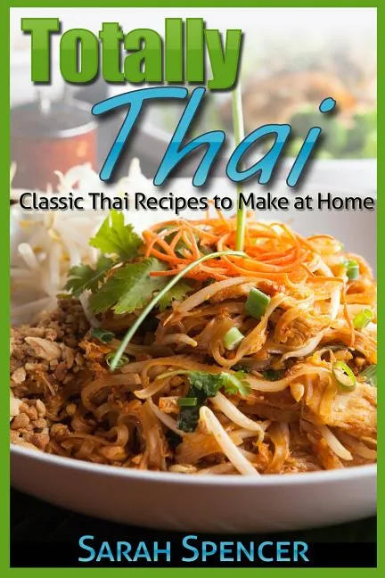 Totally Thai Classic Thai Recipes to Make at Home - Paperback