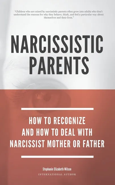 Narcissistic Parents - How To Recognize And How To Deal With Your Narcissist Mother Or Father - Paperback