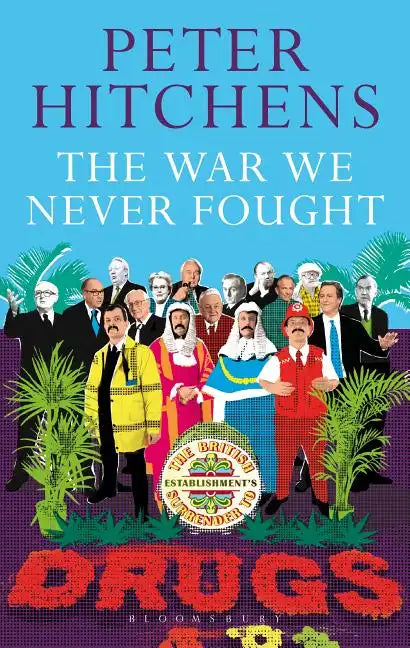 The War We Never Fought: The British Establishment's Surrender to Drugs - Paperback