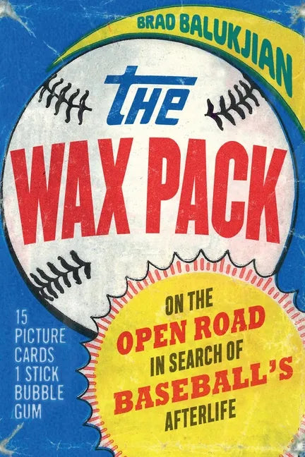 The Wax Pack: On the Open Road in Search of Baseball's Afterlife - Paperback