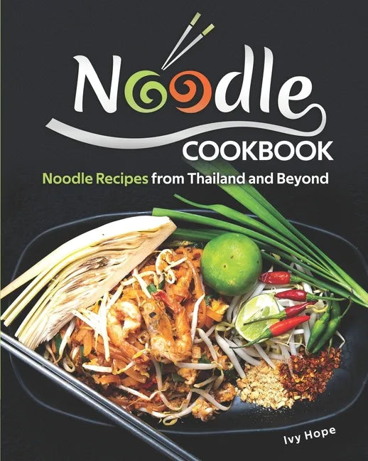 Noodle Cookbook: Noodle Recipes from Thailand and Beyond - Paperback