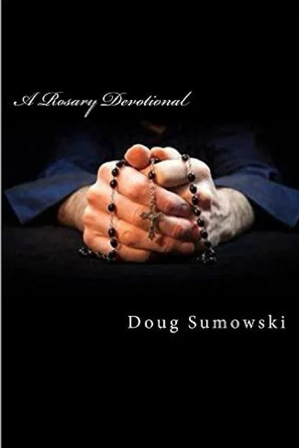 A Rosary Devotional: Learning to Pray Using the Rosary - Paperback