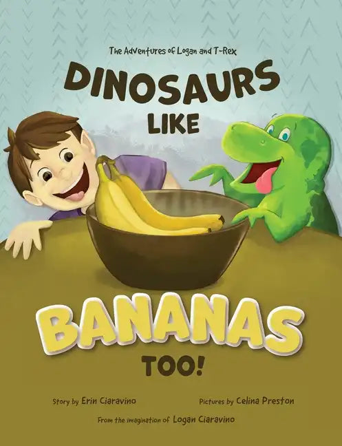 Dinosaurs Like Bananas Too!: The Adventures of Logan and T-Rex - Paperback