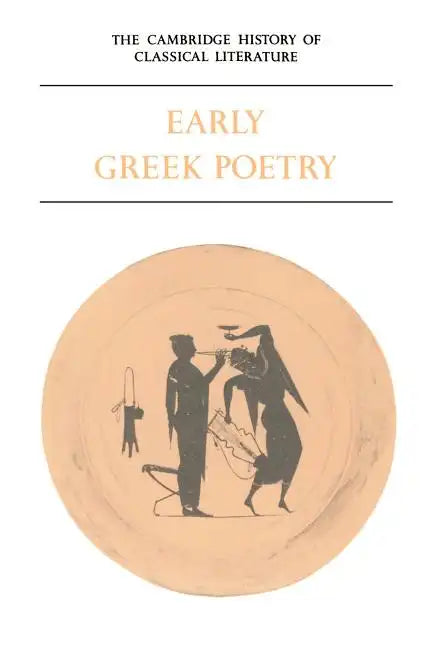The Cambridge History of Classical Literature: Volume 1, Greek Literature, Part 1, Early Greek Poetry - Paperback