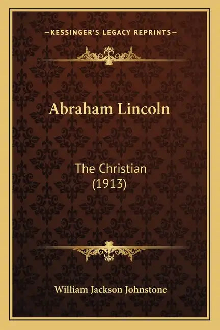 Abraham Lincoln: The Christian (1913) - Paperback