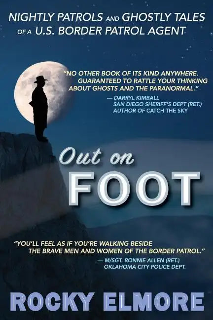 Out on Foot: Nightly Patrols and Ghostly Tales of a U.S. Border Patrol Agent - Paperback