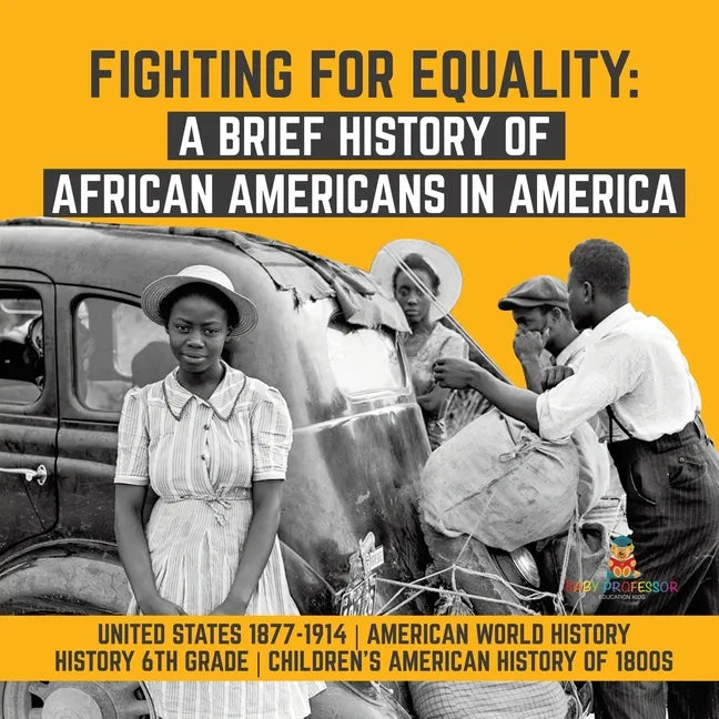 Fighting for Equality: A Brief History of African Americans in America United States 1877-1914 American World History History 6th Grade Child - Paperback