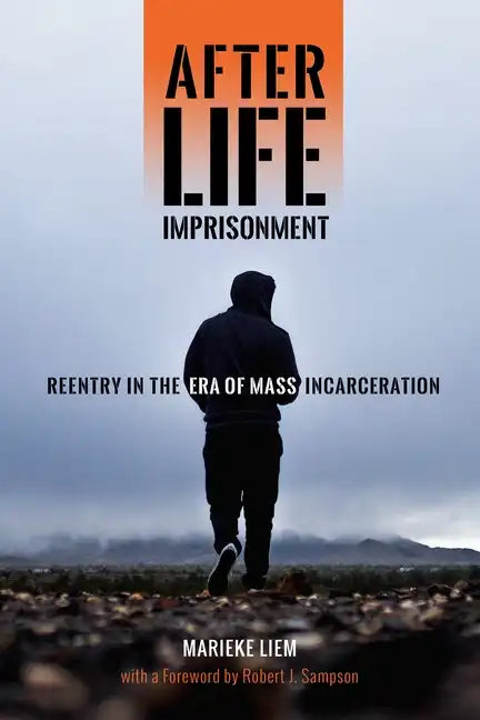 After Life Imprisonment: Reentry in the Era of Mass Incarceration - Hardcover