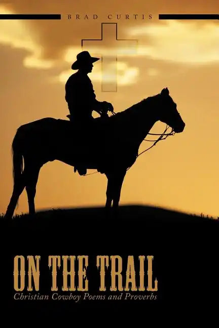 On The Trail: Christian Cowboy Poems and Proverbs - Paperback