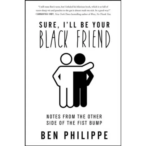 Sure, I'll Be Your Black Friend: Notes from the Other Side of the Fist Bump - Hardcover