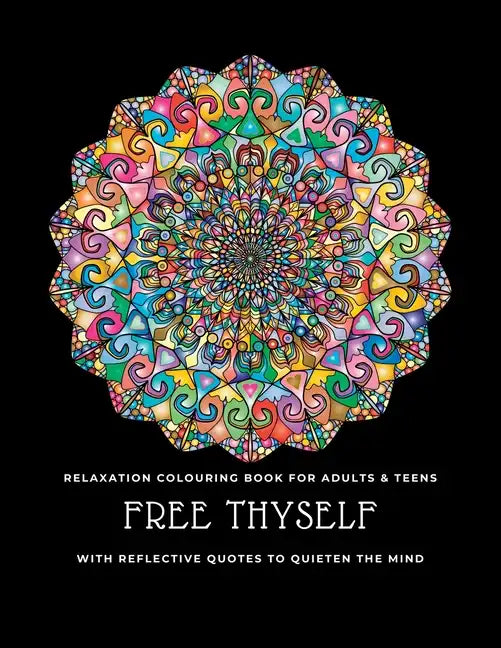 Free thyself: Relaxation colouring book for adults & teens with reflective quotes to quieten the mind - Paperback