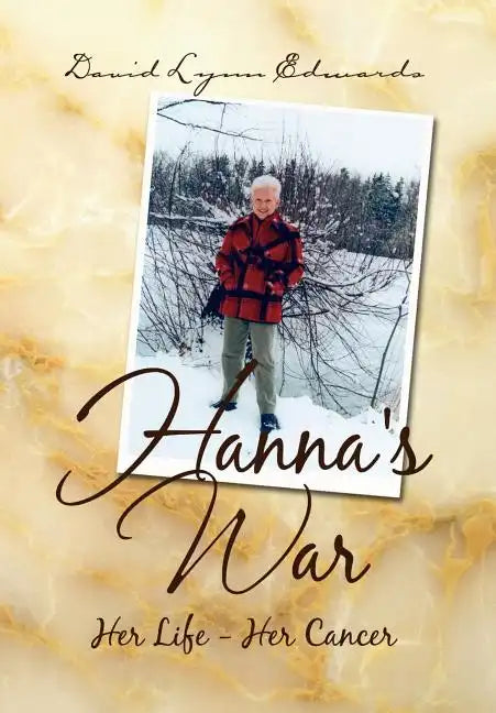 Hanna's War: Her Life - Her Cancer - Hardcover