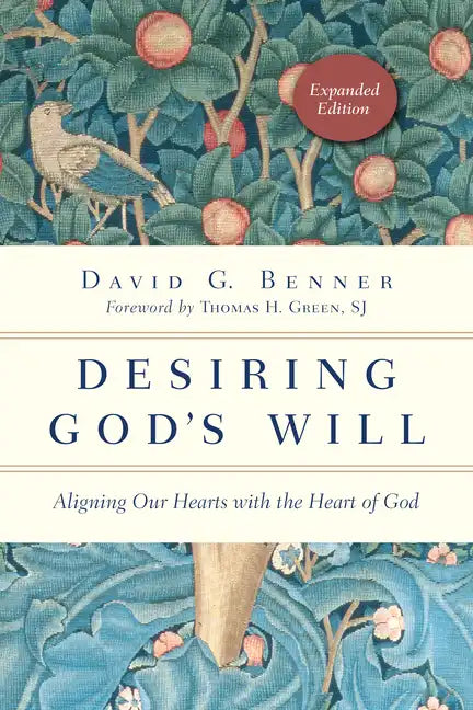Desiring God's Will: Aligning Our Hearts with the Heart of God - Paperback
