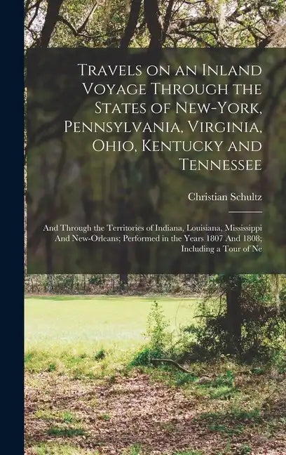 Travels on an Inland Voyage Through the States of New-York, Pennsylvania, Virginia, Ohio, Kentucky and Tennessee: And Through the Territories of India - Hardcover