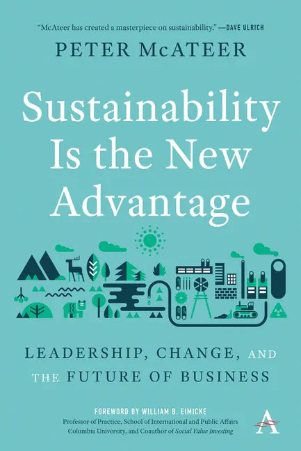Sustainability Is the New Advantage: Leadership, Change, and the Future of Business - Hardcover