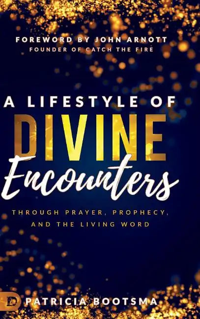 A Lifestyle of Divine Encounters: Through Prayer, Prophecy, and the Living Word - Hardcover